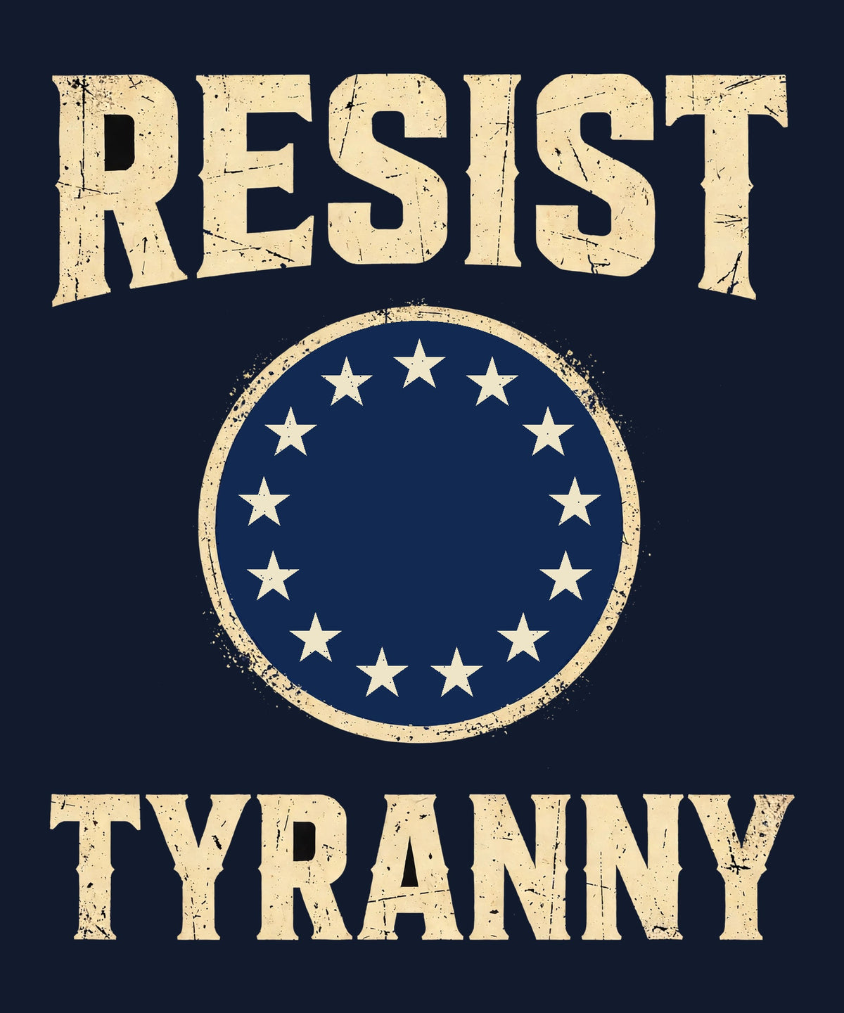 Resist Tyranny design — navy medallion with 13 cream stars in a circle between RESIST and TYRANNY block letters on navy