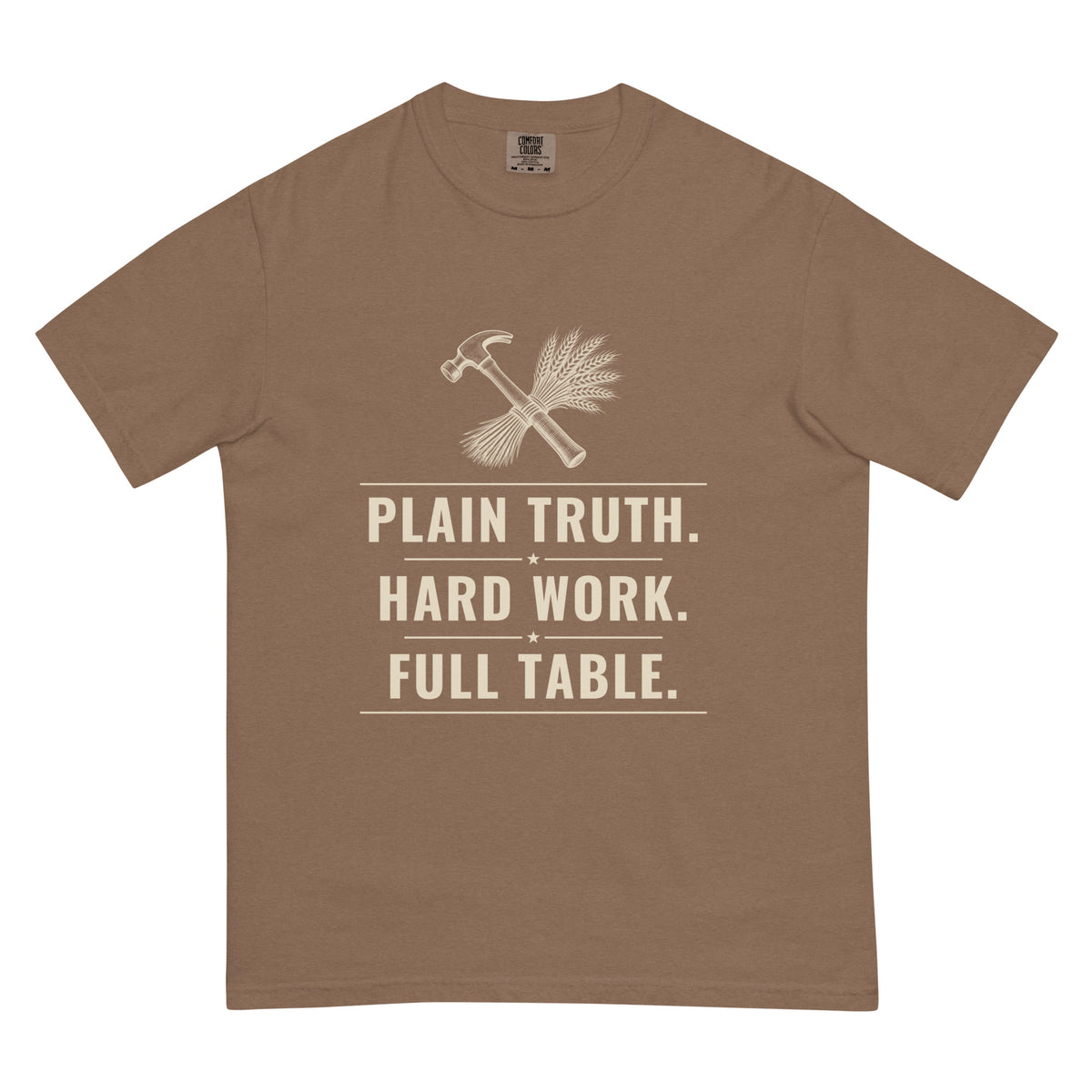 Plain Truth heavyweight tee in Espresso, front: PLAIN TRUTH. HARD WORK. FULL TABLE. hammer-and-wheat crest