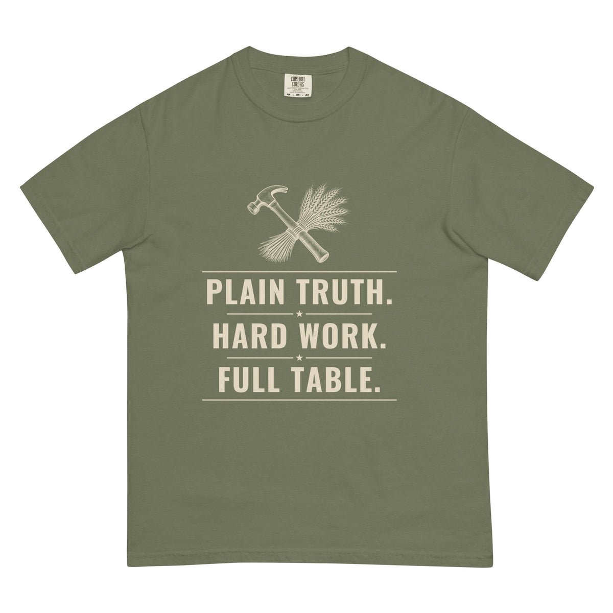 Plain Truth heavyweight tee in Moss, front: PLAIN TRUTH. HARD WORK. FULL TABLE. hammer-and-wheat crest
