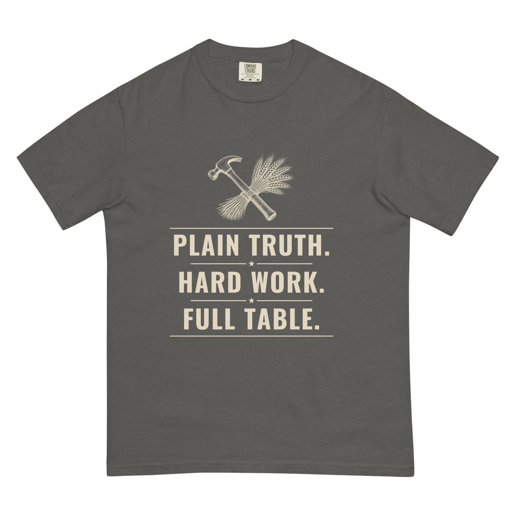 Plain Truth heavyweight tee in Pepper, front: PLAIN TRUTH. HARD WORK. FULL TABLE. hammer-and-wheat crest