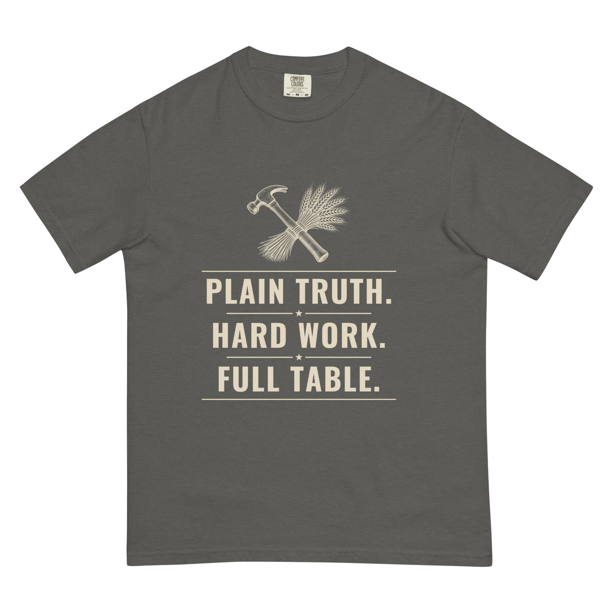 Plain Truth heavyweight tee in Pepper, front: PLAIN TRUTH. HARD WORK. FULL TABLE. hammer-and-wheat crest