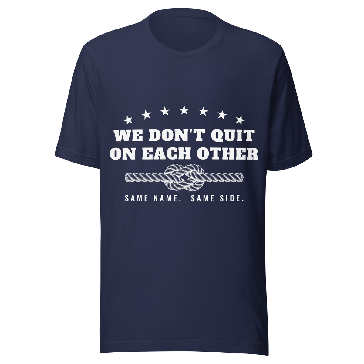 We Don't Quit on Each Other adult family tee in Navy, front: WE DON'T QUIT ON EACH OTHER with stars, square-knot rope and SAME NAME. SAME SIDE.