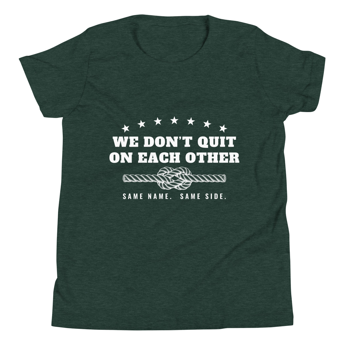 We Don't Quit on Each Other youth family tee in Heather Forest, front: WE DON'T QUIT ON EACH OTHER with stars, square-knot rope and SAME NAME. SAME SIDE.